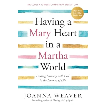Abbildung von Having a Mary Heart in Martha World: Finding Intimacy with God the Busyness of Life