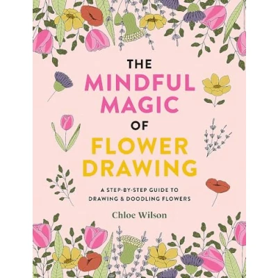 Abbildung von The Mindful Magic of Flower Drawing: A step by guide to drawing &amp; doodling flowers