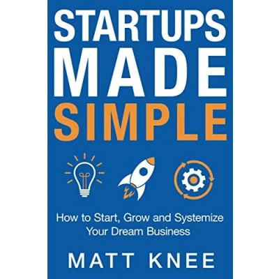 Abbildung von Startups Made Simple: How to Start, Grow and Systemize Your Dream Business