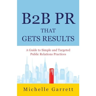 Abbildung von B2B PR That Gets Results: A Guide to Simple and Targeted Public Relations Practices.