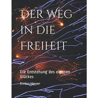Abbildung von Der Weg in Die Freiheit: Entstehung des eigenen Glückes