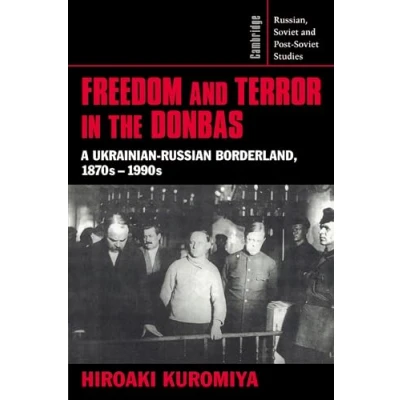 Abbildung von Freedom and Terror in the Donbas: A Ukrainian Russian Borderland, 1870s 1990s (Cambridge Russian, Soviet Post Studies, 104)