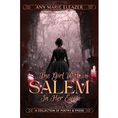 Abbildung von The Girl With Salem In Her Eyes: a collection of poetry and prose