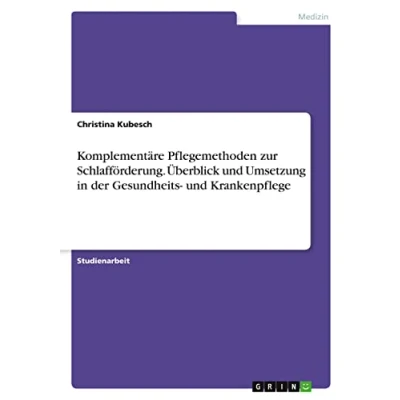 Abbildung von Komplementäre Pflegemethoden zur Schlafförderung. Überblick und Umsetzung in der Gesundheits Krankenpflege