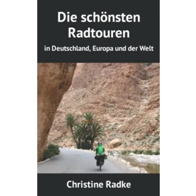 Abbildung von Die schönsten Radtouren: in Deutschland, Europa und der Welt