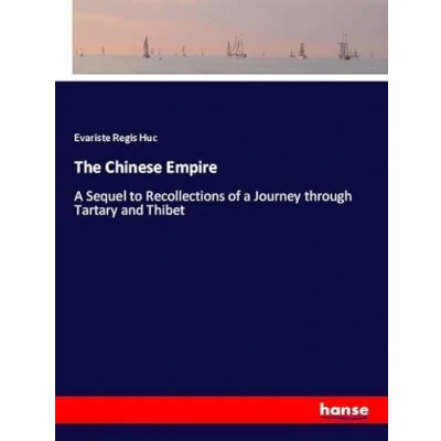 Abbildung von The Chinese Empire: a Sequel to Recollections of Journey through Tartary and Thibet