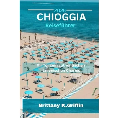 Abbildung von CHIOGGIA Reiseführer 2025: Ihr Tor zum authentischen italienischen Charme