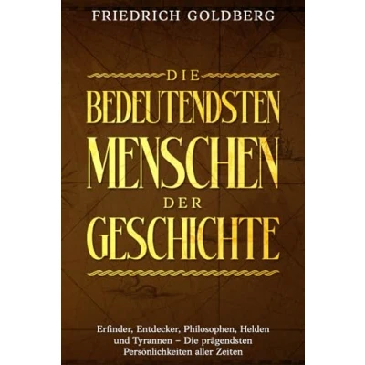 Abbildung von Die bedeutendsten Menschen der Geschichte: Erfinder, Entdecker, Philosophen, Helden und Tyrannen prägendsten Persönlichkeiten aller Zeiten.