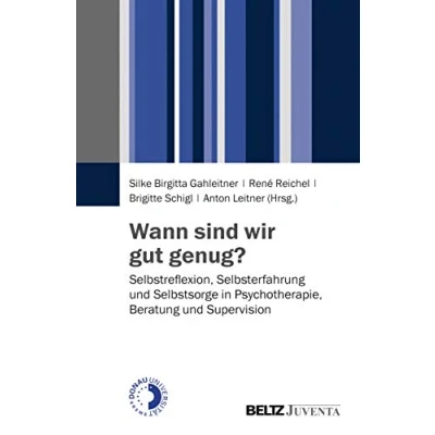 Abbildung von Wann sind wir gut genug?: Selbstreflexion, Selbsterfahrung und Selbstsorge in Psychotherapie, Beratung Supervision