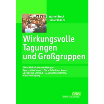 Abbildung von Wirkungsvolle Tagungen und Großgruppen: Ziele, Wirkfaktoren Designs: Appreciative Inquiry, World Café, Open Space, Space Online, RTSC, Zukunftskonferenz, klassische Tagung