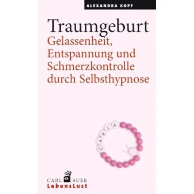 Abbildung von Traumgeburt: Gelassenheit, Entspannung und Schmerzkontrolle durch Selbsthypnose (Carl Auer Lebenslust)