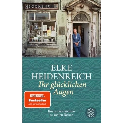 Abbildung von Ihr glücklichen Augen: Kurze Geschichten zu weiten Reisen