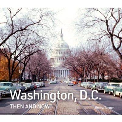 Abbildung von Washington, D.C. Then and Now: A new photographic guide to the hidden history, stories architecture of American capital