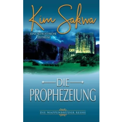 Abbildung von Die Prophezeiung: Eine schottische Zeitreise (Die Wappenbrüder Reihe, Band 1)