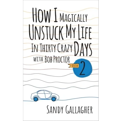 Abbildung von How I Magically Unstuck My Life in Thirty Crazy Days With Bob Proctor Book 2 (How Proctor, 2)