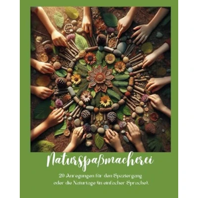 Abbildung von Naturspaßmacherei: 20 Anregungen für den Spaziergang oder die Naturtage (in einfacher Sprache)
