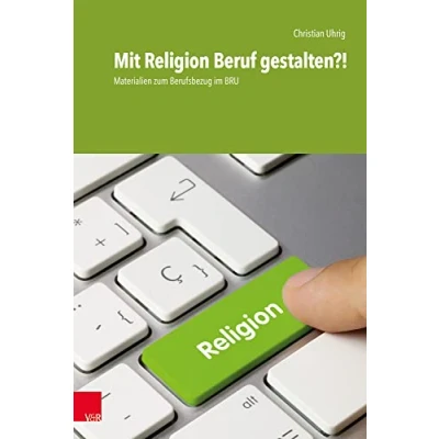 Abbildung von Mit Religion Beruf gestalten?!: Materialien zum Berufsbezug im BRU