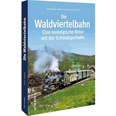 Abbildung von Die Waldviertelbahn. Eine nostalgische Reise mit der Schmalspurbahn. Bildband: Schmalspurbahn