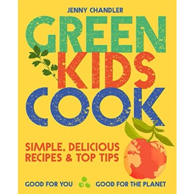 Abbildung von Green Kids Cook: Simple, delicious recipes &amp; Top Tips: Good for you, the Planet