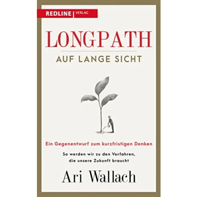 Abbildung von Longpath auf lange Sicht: Ein Gegenentwurf zum kurzfristigen Denken. So werden wir zu den Vorfahren, die unsere Zukunft braucht