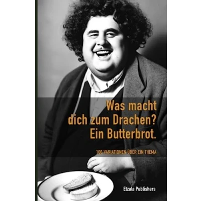 Abbildung von Was macht dich zum Drachen? ein Butterbrot: 100 Variationen über Thema