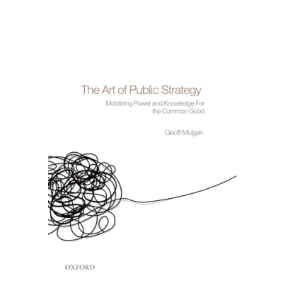 Abbildung von the Art of Public Strategy: Mobilizing Power and Knowledge for Common Good