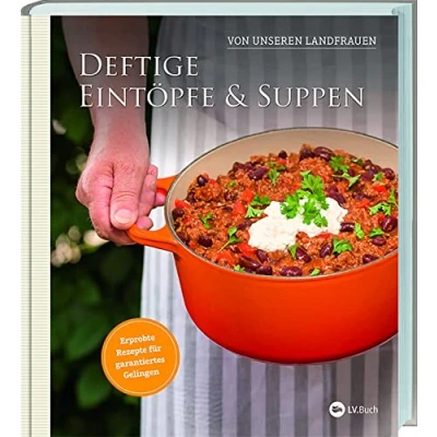 Abbildung von Deftige Eintöpfe und Suppen von unseren Landfrauen: Erprobte Rezepte für garantiertes Gelingen. Klassische Hausmannskost überraschende Kreationen Schritt erklärt.