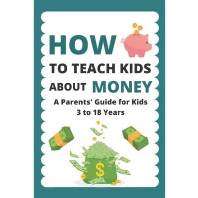 Abbildung von How to Teach Kids About Money: A Parents&#039; Guide For 3 18 Years