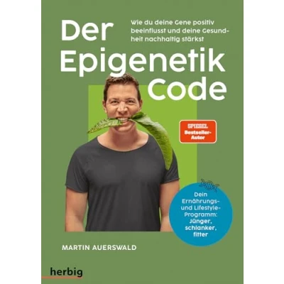 Abbildung von Der Epigenetik Code: Wie du deine Gene positiv beeinflusst und Gesundheit nachhaltig stärkst. Dein Ernährungs Lifestyle Programm: Jünger, schlanker, fitter