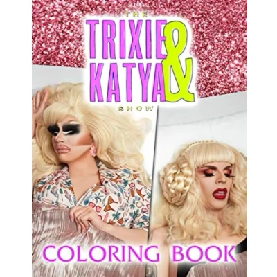 Abbildung von The Trixie &amp; Katya Show Coloring Book: Perfect Book For Adults And Kids With Incredible Illustrations Of Having Fun