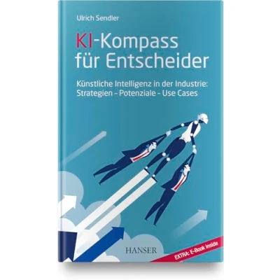 Abbildung von KI Kompass für Entscheider: Künstliche Intelligenz in der Industrie: Strategien Potenziale Use Cases