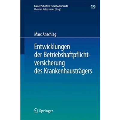 Abbildung von Entwicklungen der Betriebshaftpflichtversicherung des Krankenhausträgers (Kölner Schriften zum Medizinrecht, 19, Band 19)