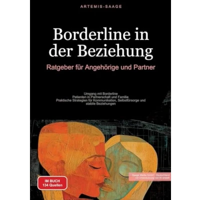 Abbildung von Borderline in der Beziehung: Ratgeber für Angehörige und Partner: Umgang mit Patienten Partnerschaft Familie Praktische Strategien ... stabile Beziehungen (Borderline (DE))