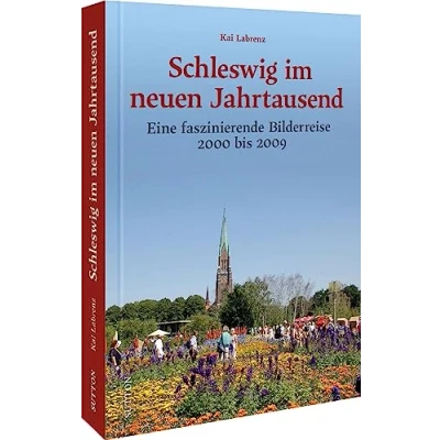 Abbildung von Regionalgeschichte Schleswig im neuen Jahrtausend: Eine faszinierende Bilderreise 2000 bis 2009. Erleben Sie die Jahrtausendwende in einer der älten ... von Holstein (Sutton Archivbilder)