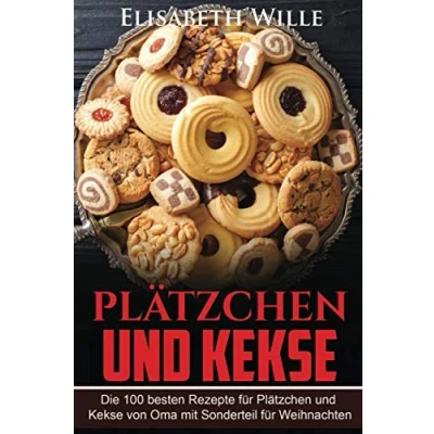 Abbildung von Plätzchen und Kekse: Die 100 besten Rezepte für Kekse von Oma mit Sonderteil Weihnachten