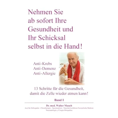 Abbildung von Nehmen Sie ab sofort Ihre Gesundheit und Ihr Schicksal selbst in die Hand! Band I: Anti Krebs, Demenz, Allergie 13 Schritte für Gesundheit, damit Zelle wieder atmen kann.