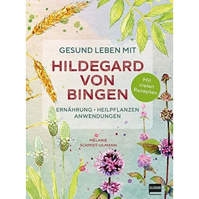Abbildung von Gesund leben mit Hildegard von Bingen: Ernährung, Heilpflanzen, Anwendungen