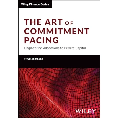 Abbildung von The Art of Commitment Pacing: Engineering Allocations to Private Capital (Wiley Finance Series)