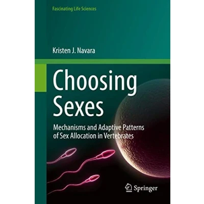 Abbildung von Choosing Sexes: Mechanisms and Adaptive Patterns of Sex Allocation in Vertebrates (Fascinating Life Sciences)