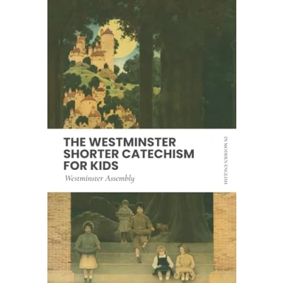 Abbildung von Westminster Shorter Catechism (For Kids): In Updated English, Scripture Proofs