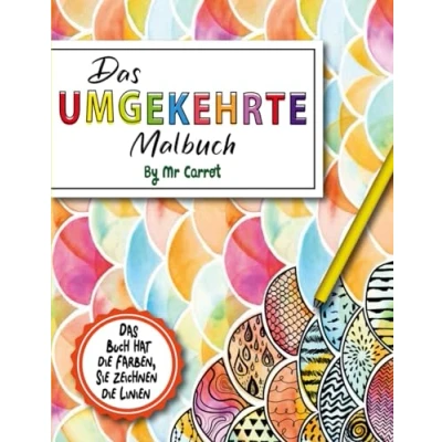 Abbildung von Das umgekehrte Malbuch: Umgekehrtes Achtsame Reise: Malbuch zur Linderung von Angstzuständen für Teenager und Erwachsene. Buch hat die Farben, Sie zeichnen Linien!