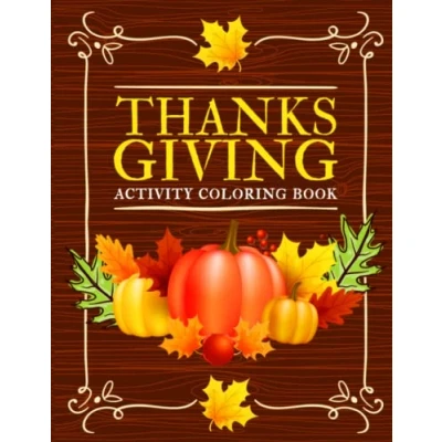 Abbildung von Thanksgiving Activity Coloring Book: Colouring Pages, Dots Markers, Colors By Number, Mazes, Word Search, Dot To &amp; More