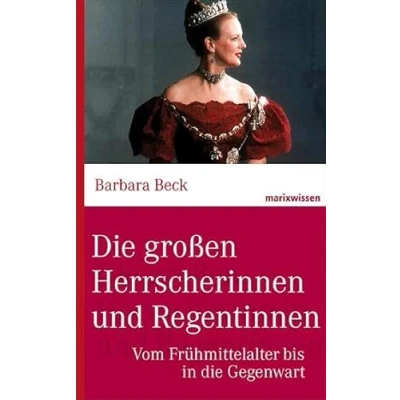 Abbildung von die großen Herrscherinnen und Regentinnen: Vom Frühmittelalter bis in Gegenwart (marixwissen)
