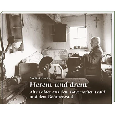 Abbildung von Herent und drent: Alte Bilder aus dem Bayerischen Wald Böhmerwald