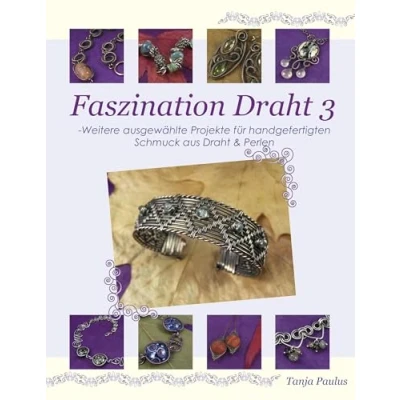 Abbildung von Faszination Draht 3: Weitere ausgewählte Projekte für handgefertigten Schmuck aus &amp; Perlen