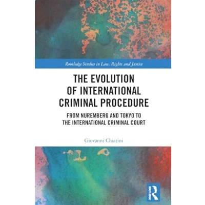 Abbildung von the Evolution of International Criminal Procedure: From Nuremberg and Tokyo to Court (Routledge Studies in Law, Rights Justice)