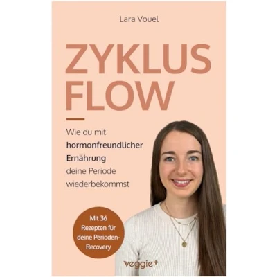 Abbildung von Zyklus Flow: Wie du mit hormonfreundlicher Ernährung deine Periode wiederbekommst (Meine besten Tipps und Rezepte bei hypothalamischer Amenorrhö)