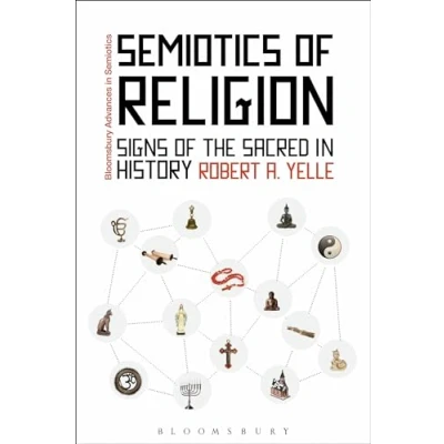Abbildung von Semiotics of Religion: Signs the Sacred in History (Bloomsbury Advances Semiotics)