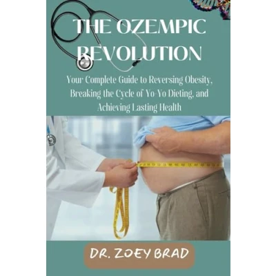 Abbildung von the OZEMPIC REVOLUTION: Your Complete Guide to Reversing Obesity, Breaking Cycle of Yo Dieting, and Achieving Lasting Health