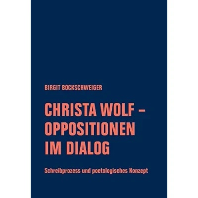 Abbildung von Christa Wolf Oppositionen im Dialog: Schreibprozess und poetologisches Konzept (Christa Forum)
